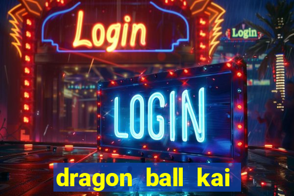 dragon ball kai dublado online